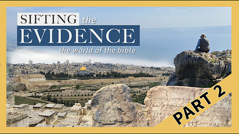 Sifting The Evidence: Archaeology and the Bible Part 2