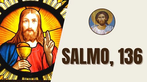 Salmo, 136 - "¡Den gracias al Señor, porque él es bueno, porque su amor perdura para siempre!"