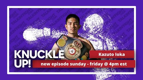 Kazuto Ioka | Knuckle Up with Mike Orr | Talkin Fight