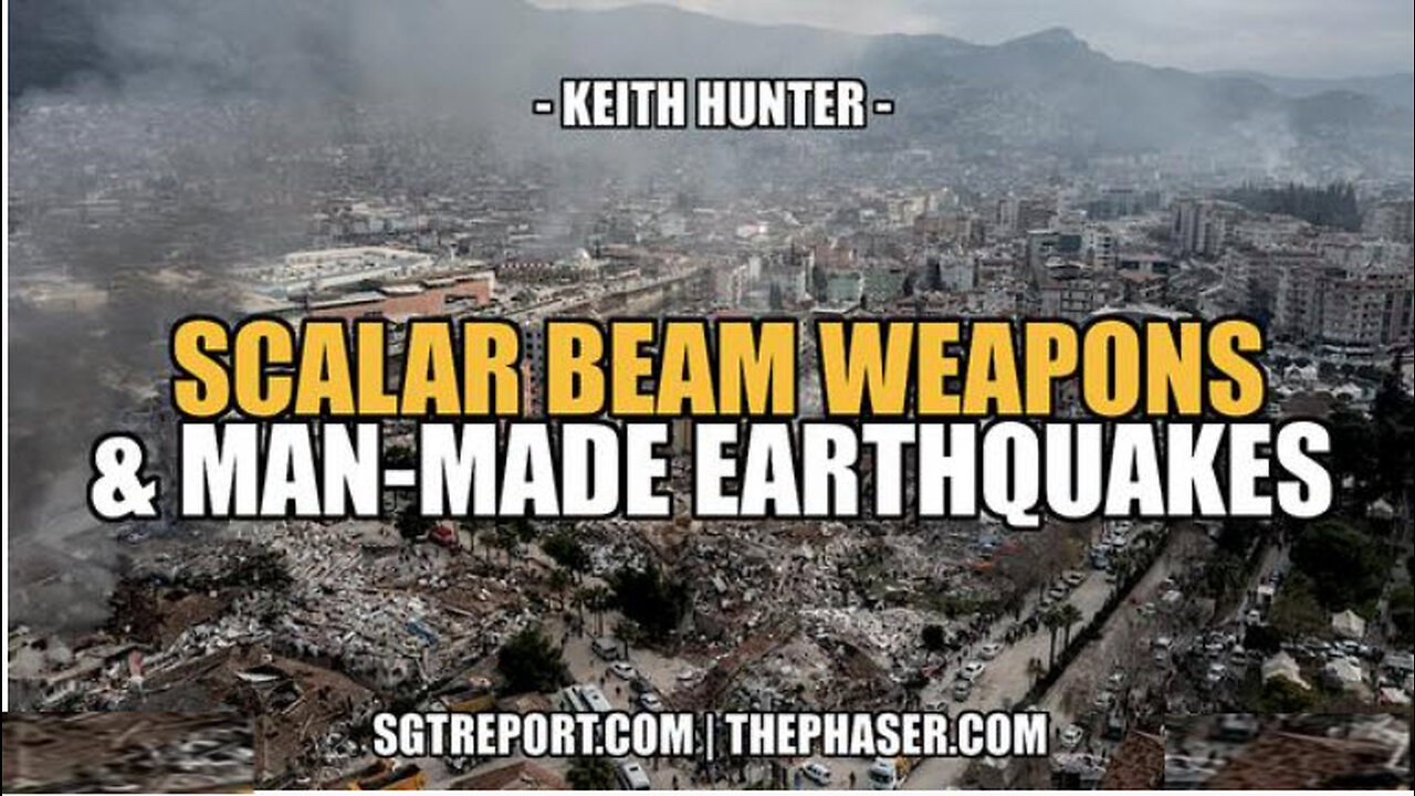 SGT REPORT - SCALER BEAM WEAPONS & MAN-MADE EARTHQUAKES -- Keith Hunter