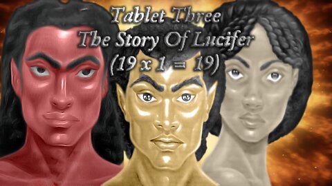 THE HOLY TABLETS CHAPTER 1 TABLET 3 & 4 THE STORY OF LUCIFER