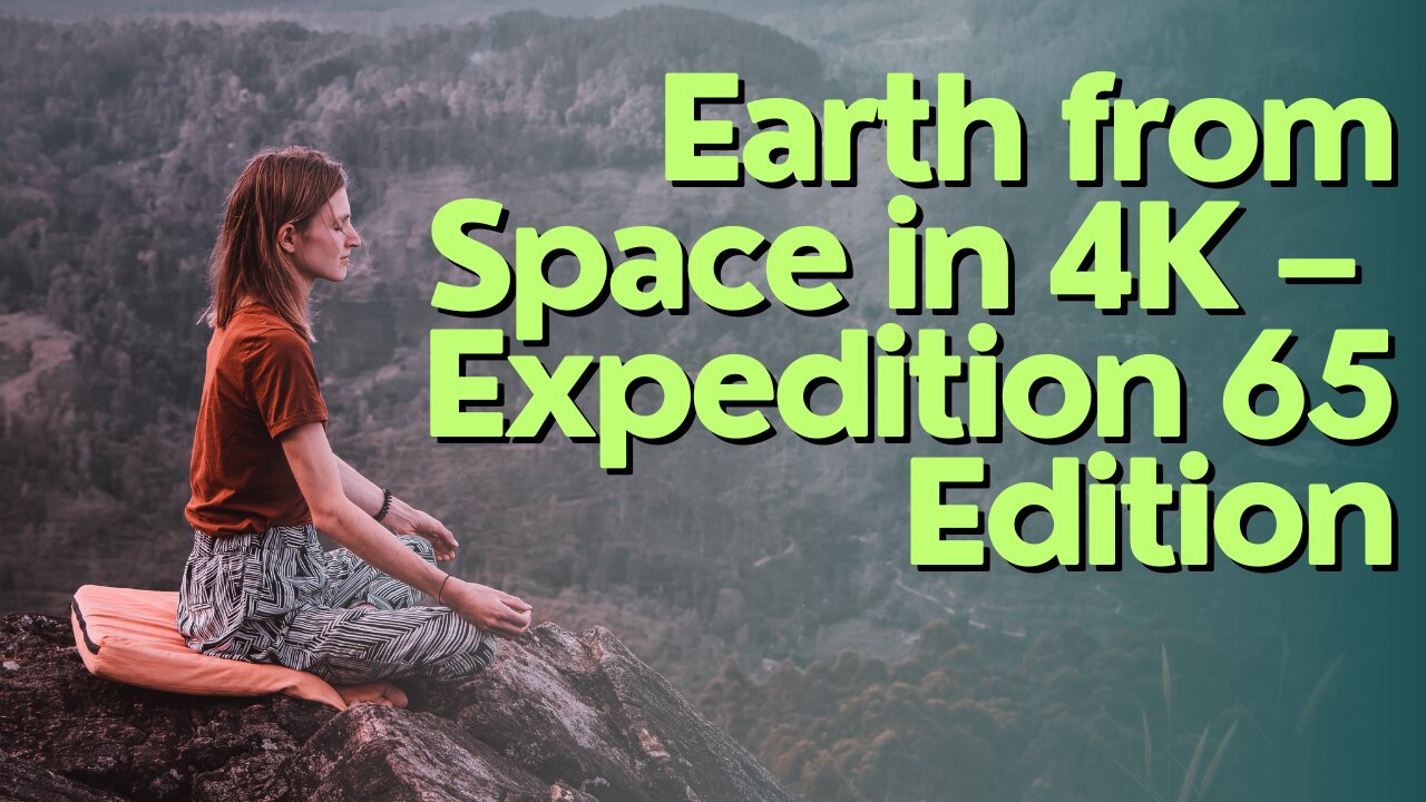 Earth from Space in 4K – Expedition 65 Edition