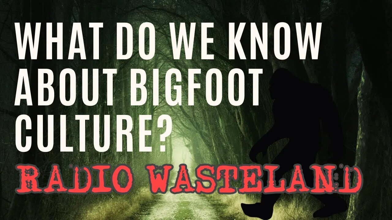 What Do We Know About Bigfoot Culture?