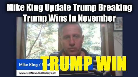 Mike King Update Trump Breaking – Trump Wins In November