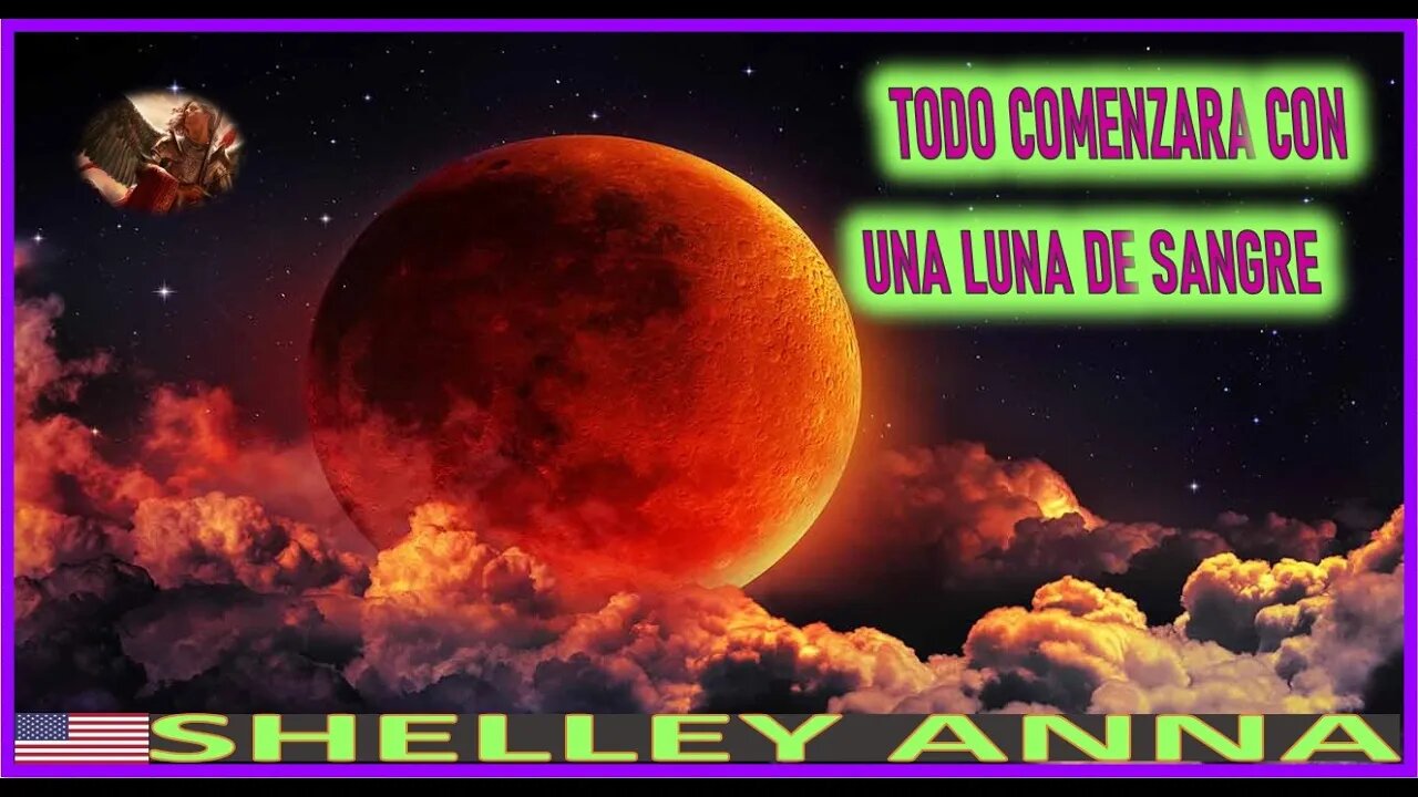 TODO COMENZARA CON UNA LUNA DE SANGRE - MENSAJE DE SAN MIGUEL ARCANGEL A SHELLEY ANNA