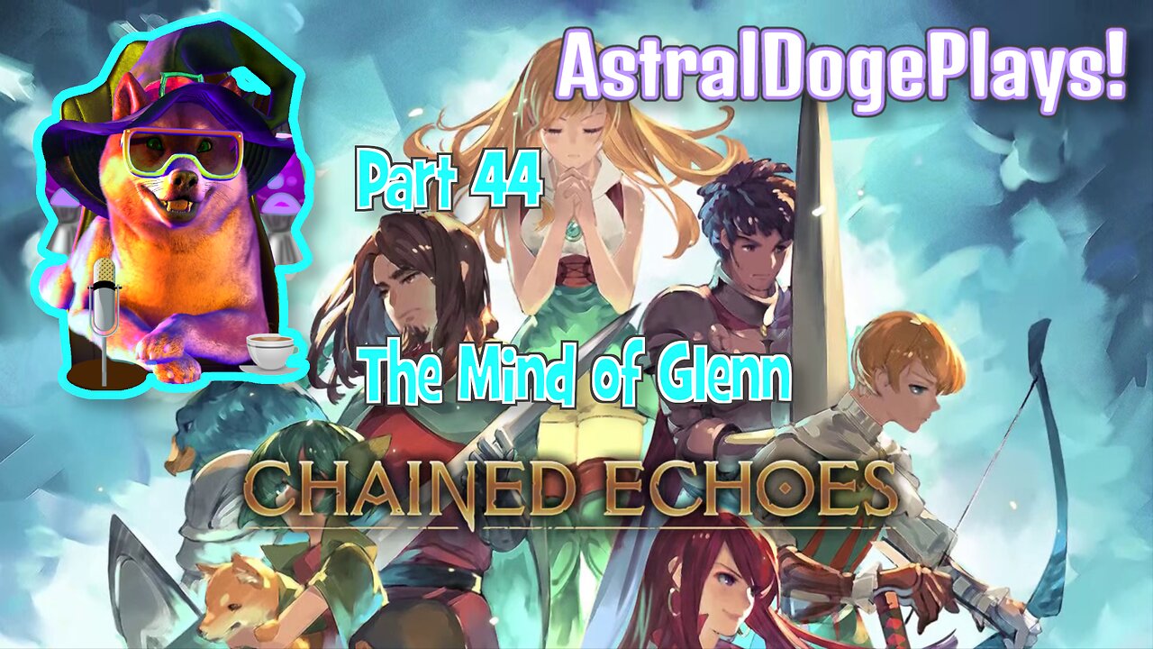 Chained Echoes ~ Part 44: The Mind of Glenn