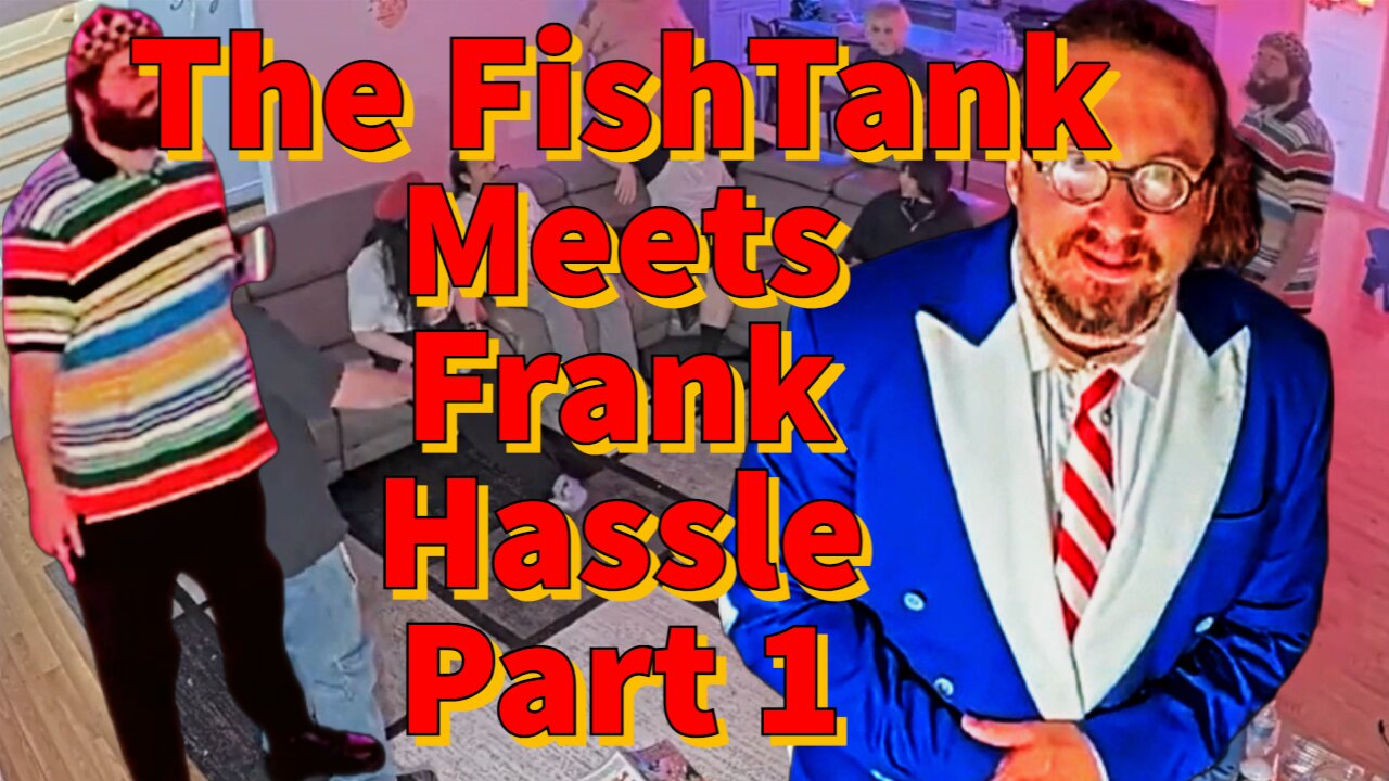 The FishTank Meets Frank Hassle Part 1