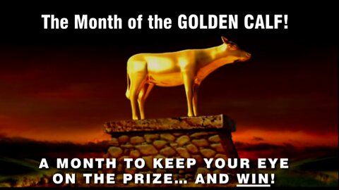 24-Jun-24 Tammuz- The Month of the GOLDEN CALF! A Month to Keep Your Eye on the Prize…and WIN!