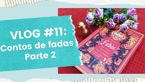 VLOG #11: Contos de fadas em suas versões originais - parte 2/2 | Biblioteca da Rô