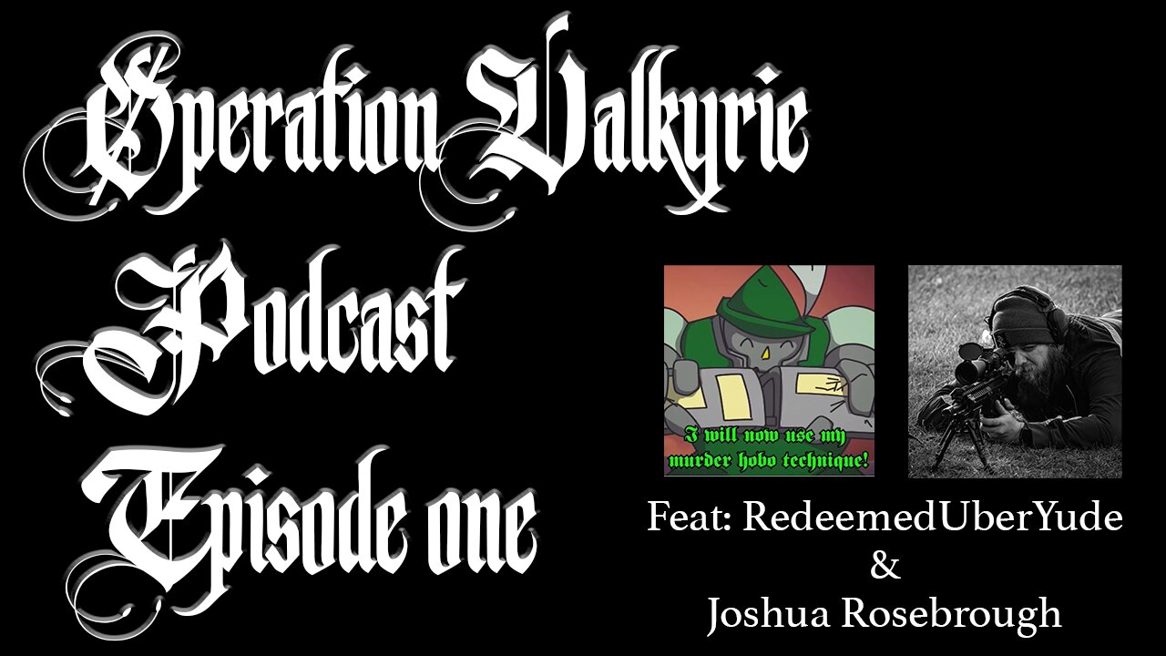 Operation Valkyrie Podcast - Episode 1