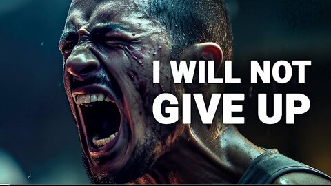 I WILL NOT GIVE UP - Motivational Speech