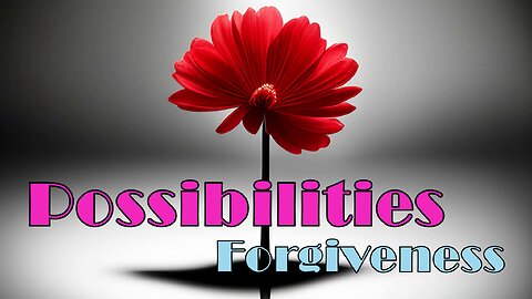 Possibilities 💞 Forgiveness | Transformational Healing and Release #healingjourney #newearth