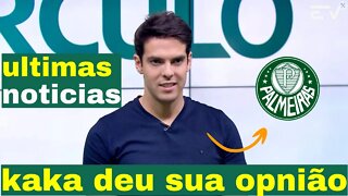 Meu Deus : Olha O que Kaka Falou do Palmeiras, ultimas noticias do palmeiras #palmeiras