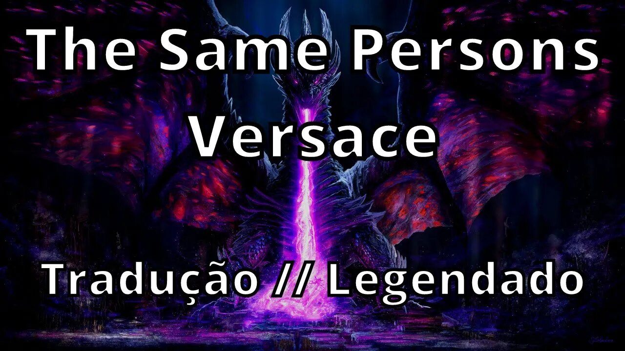 The Same Persons - Versace ( Tradução // Legendado )