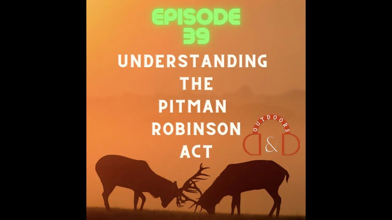 D&D Outdoors episode 39 - Understanding the Pitman Robinson Act.