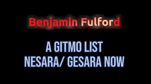 Benjamin Fulford "A GITMO List" - NESARA GESARA Now