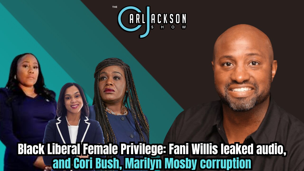 Black Liberal Female Privilege: Fani Willis leaked audio, and Cori Bush, Marilyn Mosby corruption