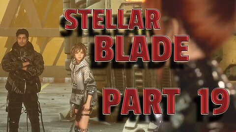 STELLAR BLADE-- LET'S PLAY-- PART 19-- MATRIX 11 THE ENTRANCE