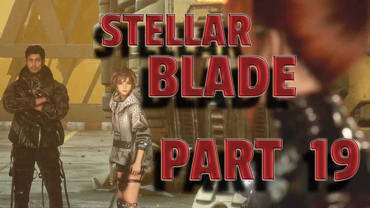 STELLAR BLADE-- LET'S PLAY-- PART 19-- MATRIX 11 THE ENTRANCE