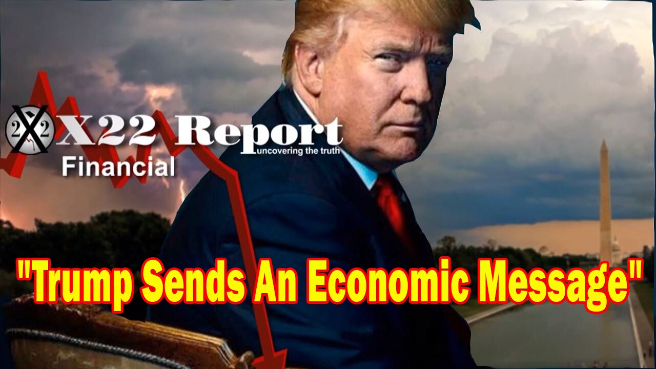 X22 Report - Trump Sends Message, Inflation Is Picking Up Around The World And Will Not Stop