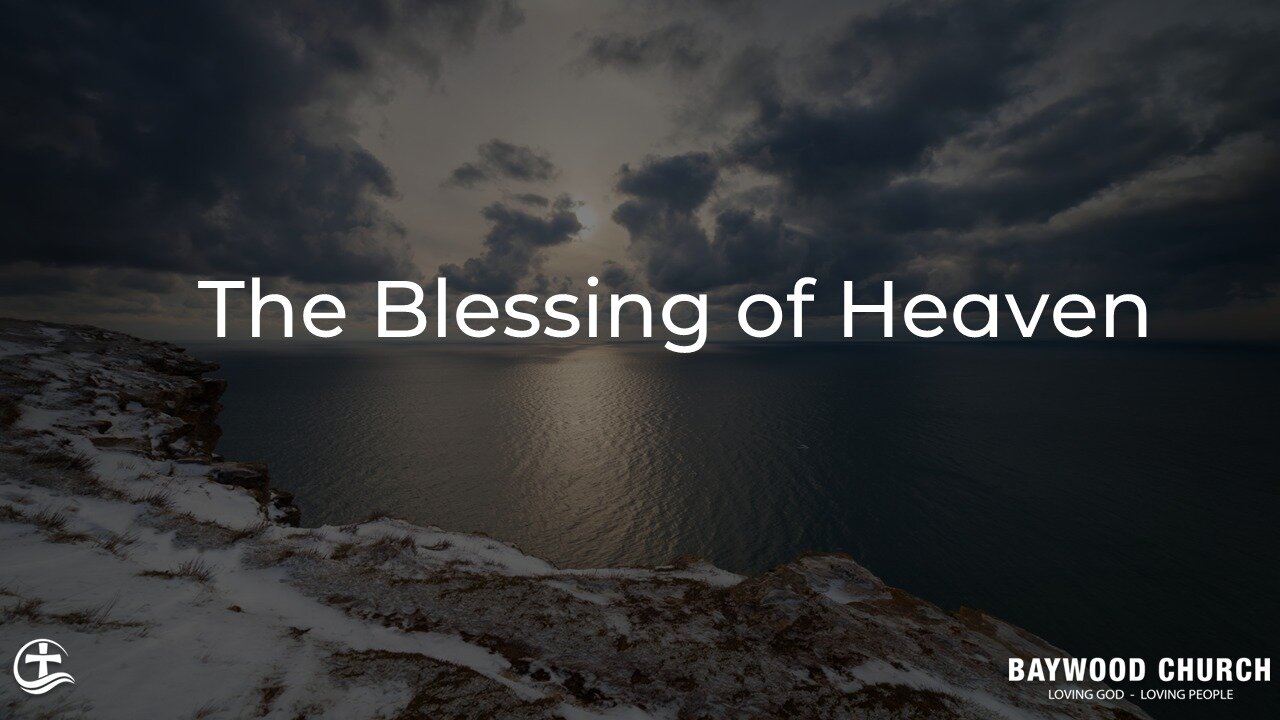 Baywood Church w/ Pastor Michael Stewart Sermon: The Blessing of Heaven