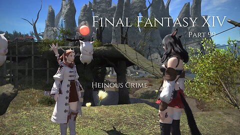 Final Fantasy XIV Part 99 - Heinous Crime