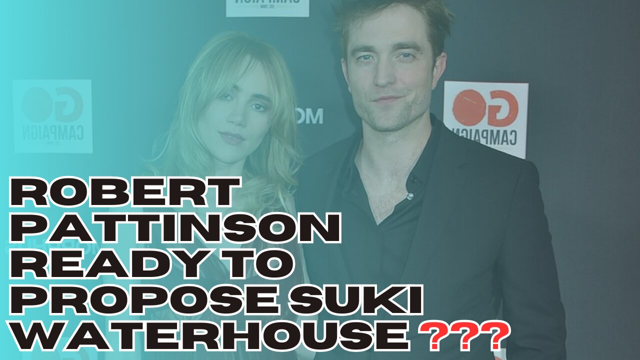 Robert Pattinson Ready to Propose Suki Waterhouse ???