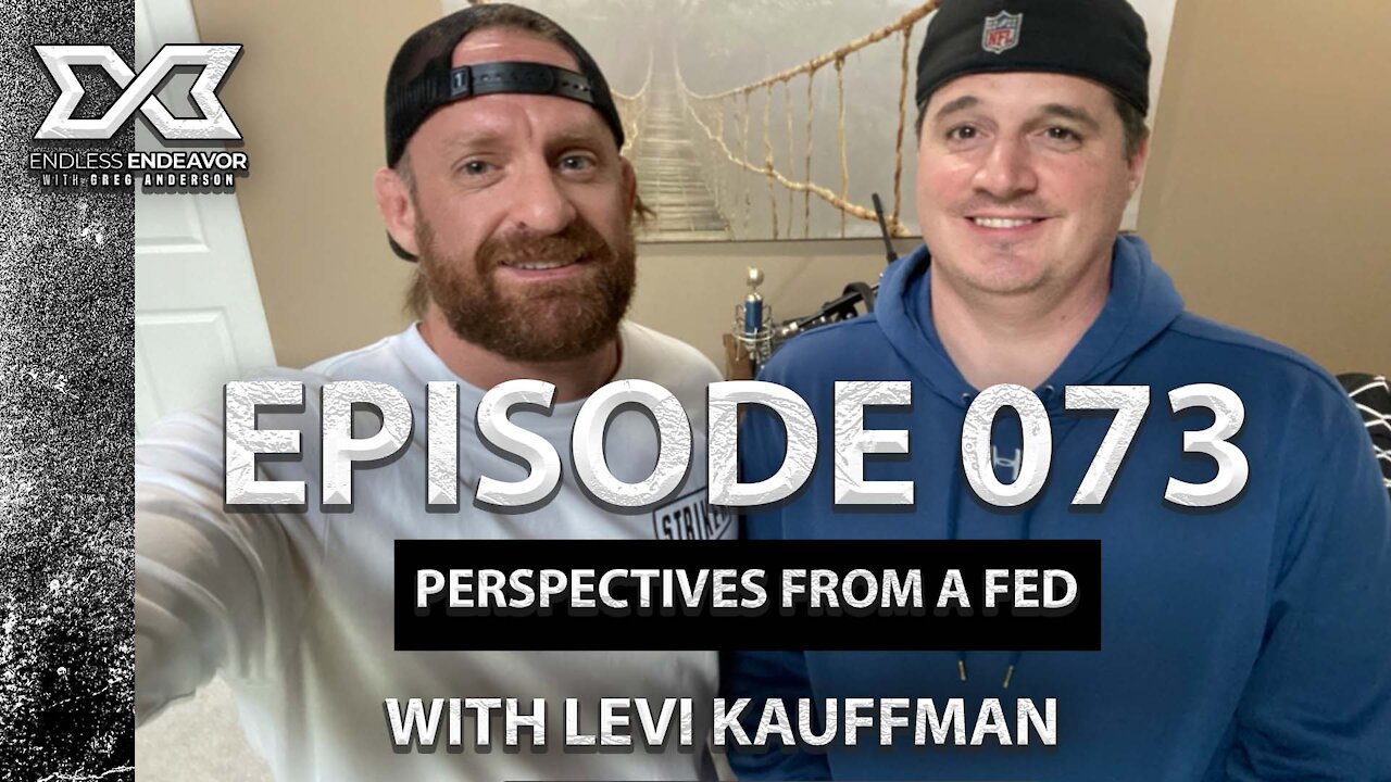 Episode 073 Perspectives from a Fed with Levi Kauffmam. Endless Endeavor Podcast with Greg Anderson