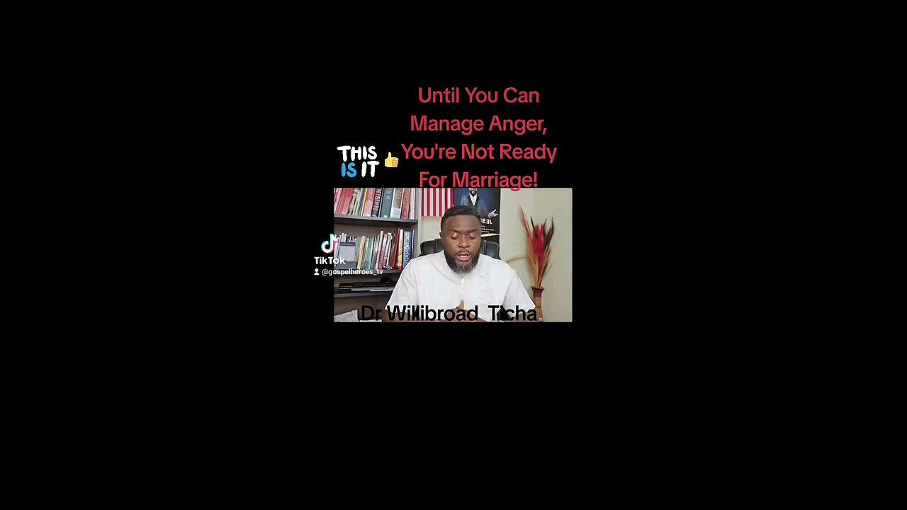 UNTIL YOU CAN MANAGE ANGER, YOU'RE NOT READY FOR MARRIAGE!