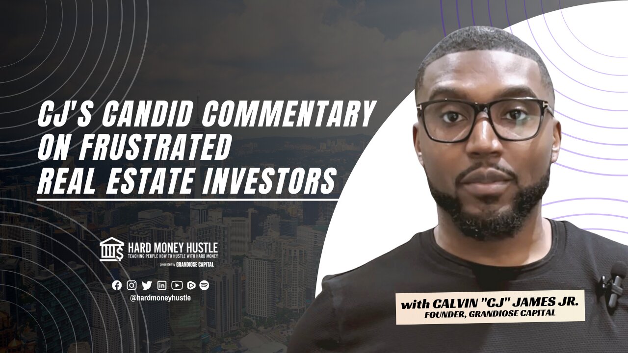 CJ's Candid Commentary on Frustrated Real Estate Investors | Hard Money Hustle