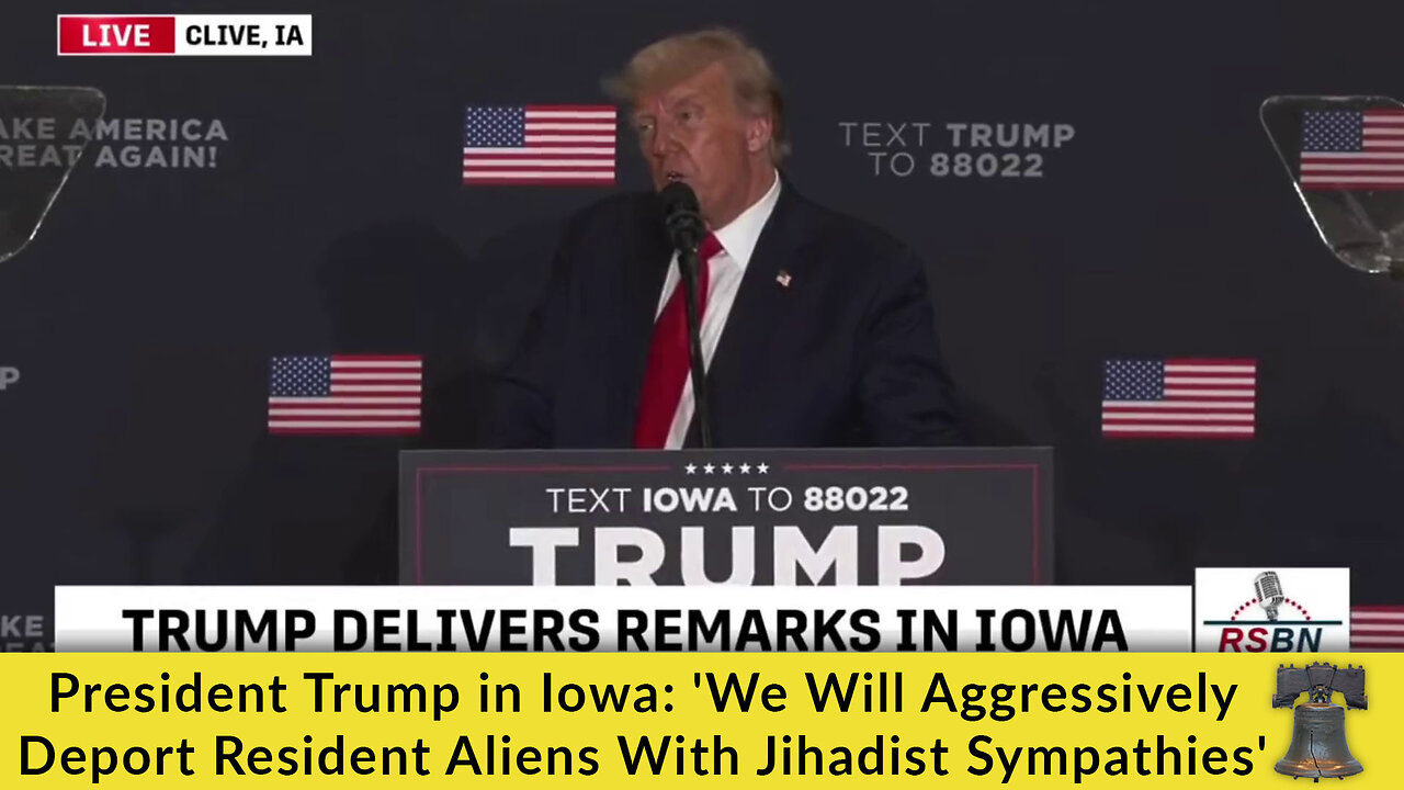 President Trump in Iowa: 'We Will Aggressively Deport Resident Aliens With Jihadist Sympathies'