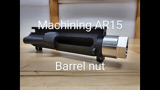 Machining AR15 Barrel nut