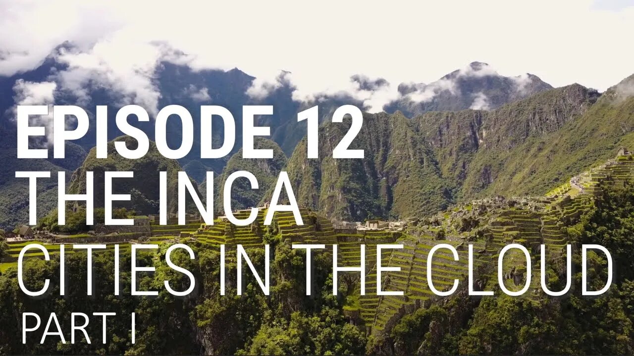 The Inca - Cities in the Cloud (Part 1 of 2) 🎬