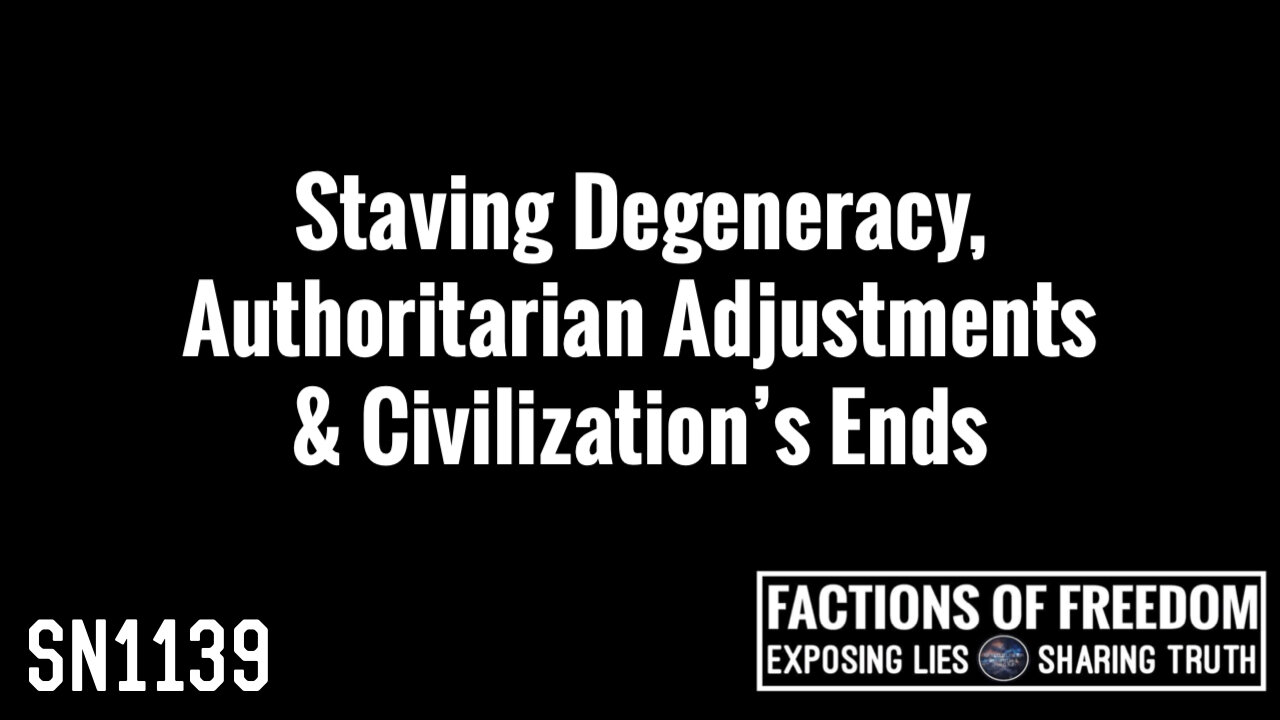 SN1139: Staving Degeneracy, Authoritarian Adjustments & Civilization’s End | Factions Of Freedom