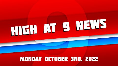 High at 9 News : October 3rd 2022