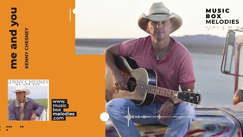 [Music box melodies] - Me and You by Kenny Chesney