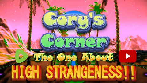 Cory's Corner: The One About High Strangeness!!