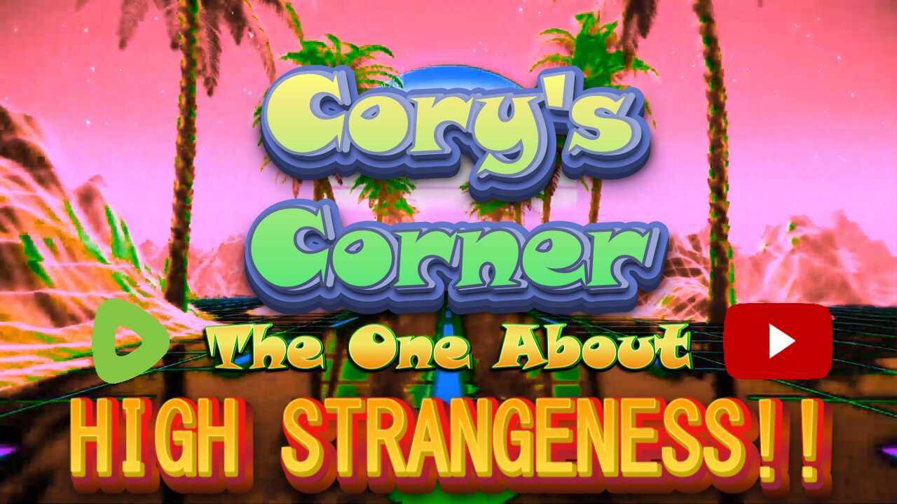 Cory's Corner: The One About High Strangeness!!