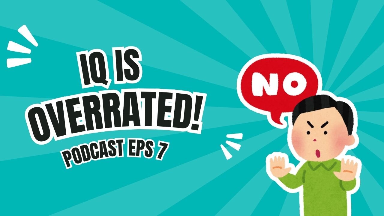 IQ Doesn’t Matter! Here’s What REALLY Makes You Smart - Podcast Episode 7