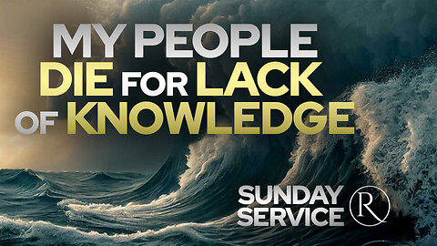 My People Die For Lack Of Knowledge • Sunday Service