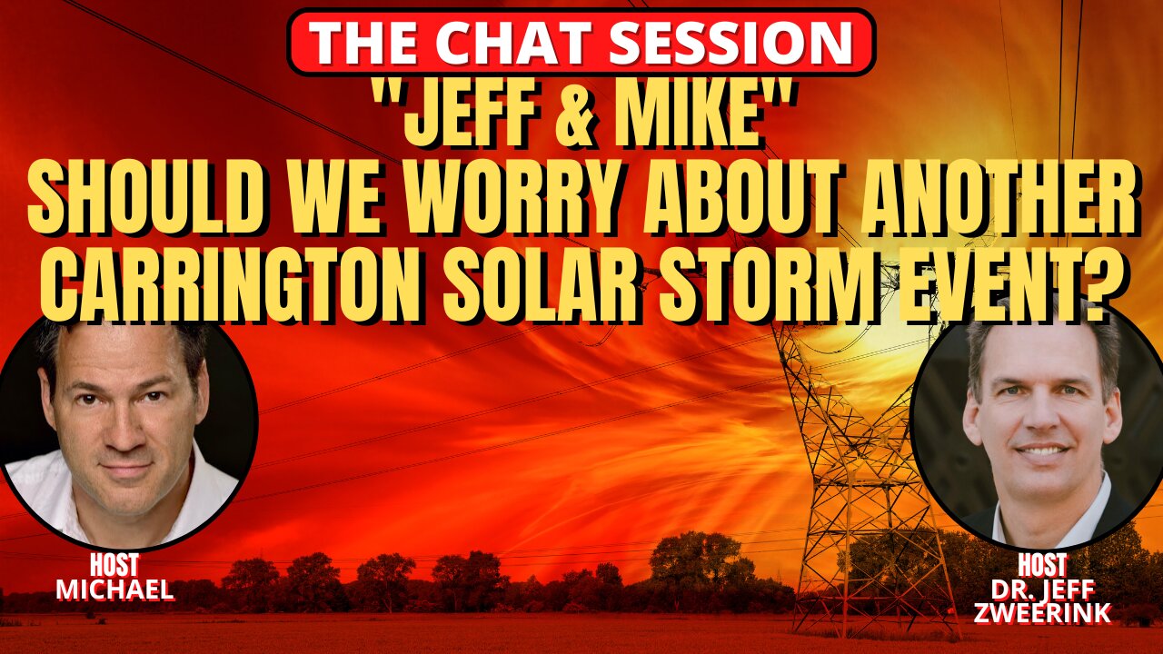 SHOULD WE WORRY ABOUT ANOTHER CARRINGTON SOLAR STORM EVENT? | THE CHAT SESSION