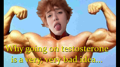 Days Of Our Indy - Why Testosterone For Girls is a Very, Very Bad Idea