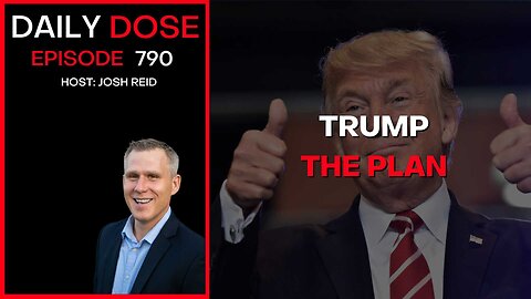 Trump The Plan | Ep. 790 The Daily Dose