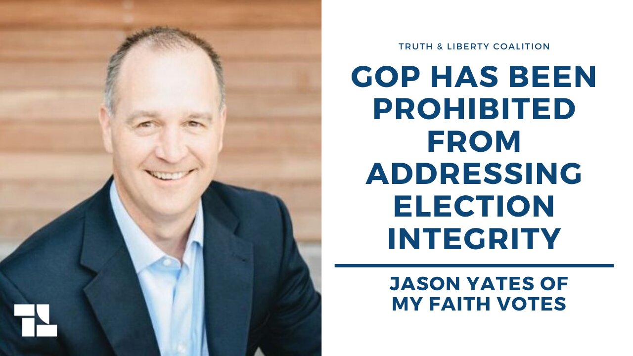 Jason Yates: GOP Has Been Prohibited from Addressing Election Integrity