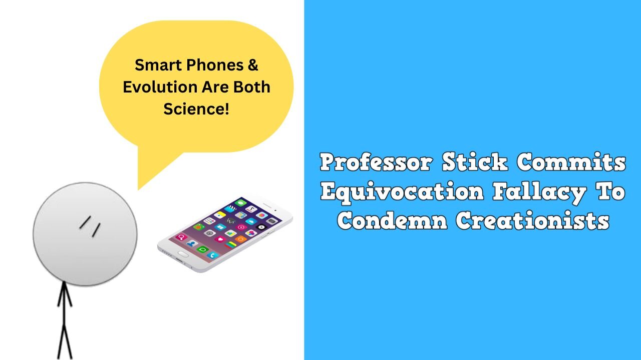 Professor Stick Commits Equivocation Fallacy To Condemn Creationists