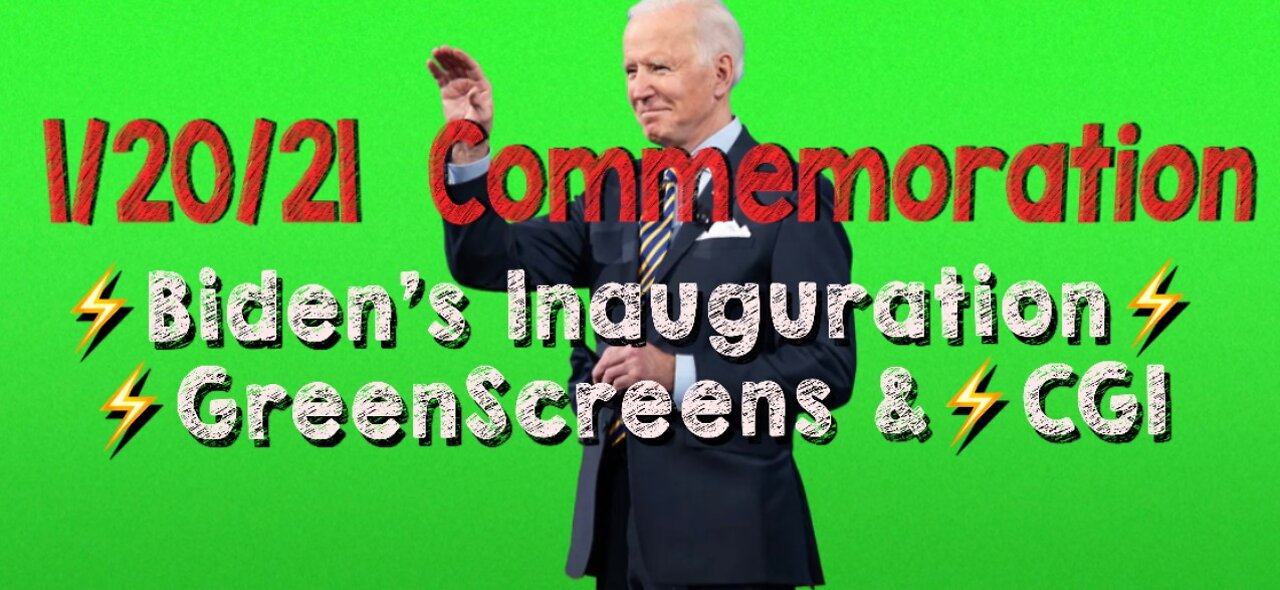 1/20/21 Inauguration Commemoration: 🟢 Joe Biden’s FAUXnauguration, Green Screens & CGI