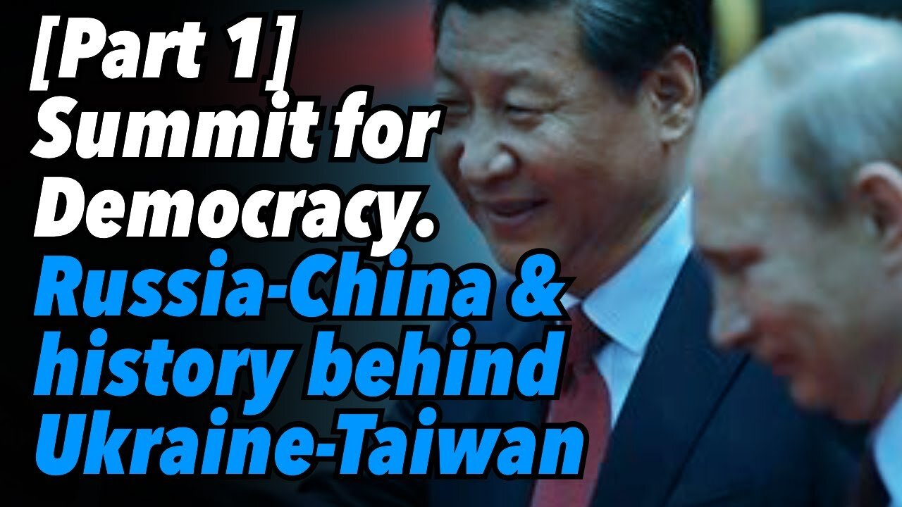 Biden's Summit for Democracy. Russia-China & history behind Ukraine-Taiwan [Part 1]