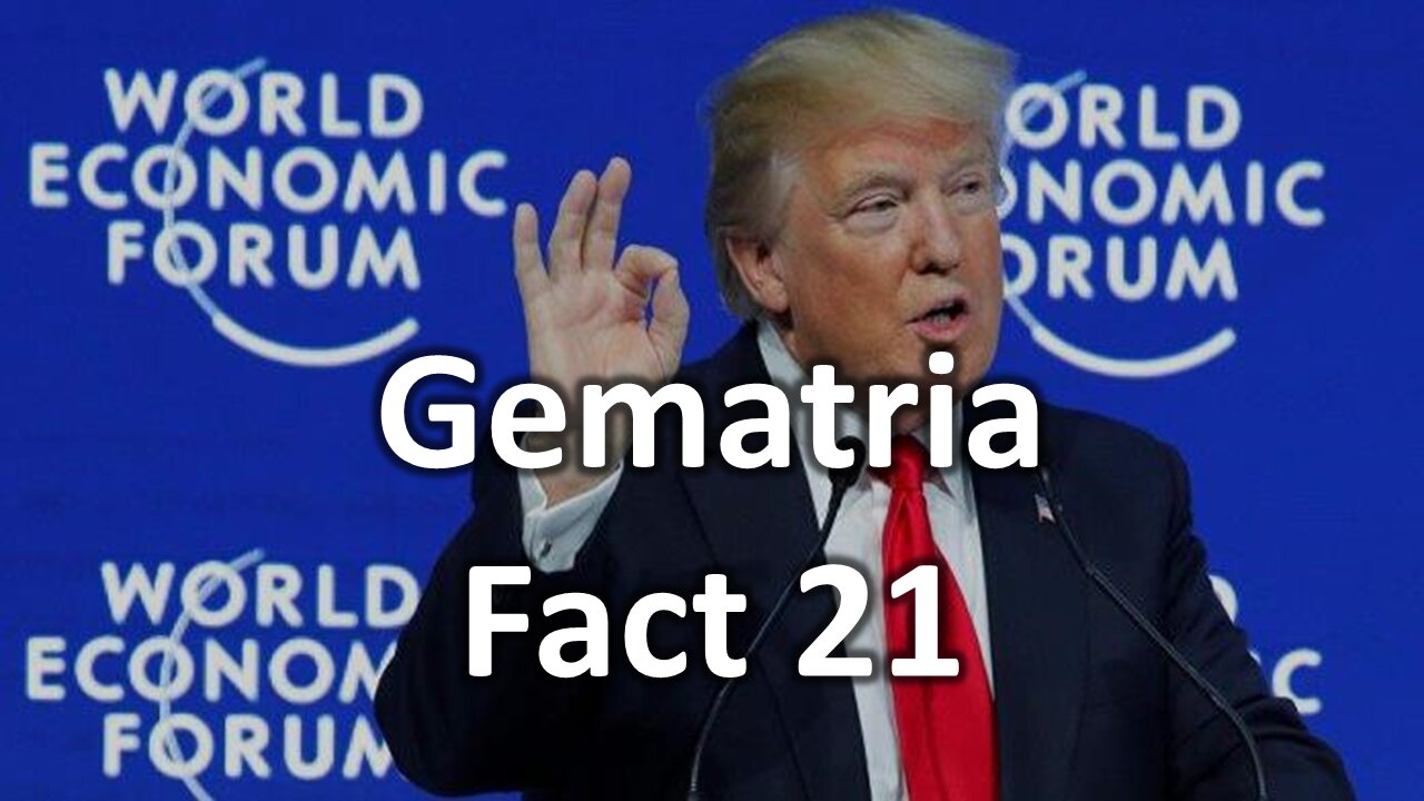 Gematria Fact 21 - Trump at the World Economic Forum