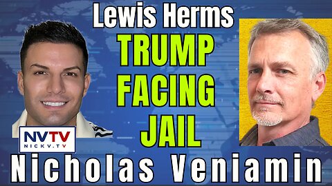 Trump Facing Jail? Lewis Herms and Nicholas Veniamin