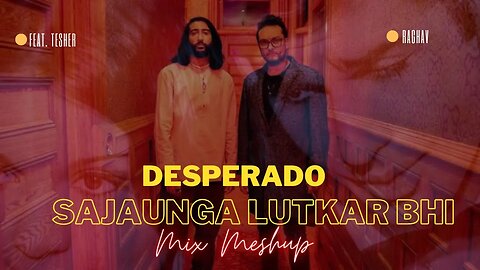 sajaunga lutkar bhi tere badan ki daali ko | Desperado | Raghav | Tesher | mix song | Lively Flicks